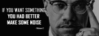 If you want something  - Malcolm X