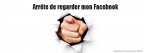 Arrete de regarder mon Facebook