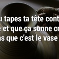 Si tu tapes ta tête... Proverbes chinois