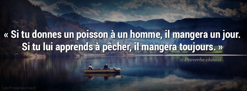 Si tu donnes un poisson - Proverbes chinois